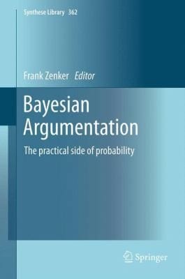 Bayesian Argumentation The Practical Side Of Probability
