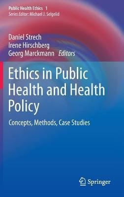 Ethics In Public Health And Health Policy Concepts Methods Case Studies