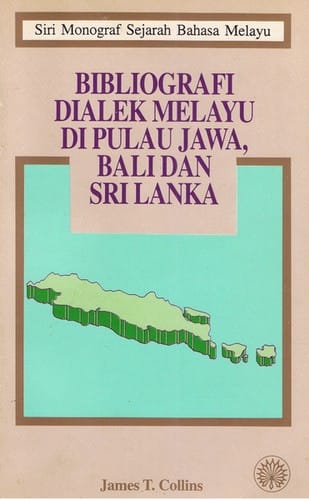 Siri Monograf Sejarah Bahasa Melayu - Bibliografi Dialek Melayu Di Pulau Jawa, Bali Dan Sri Lanka