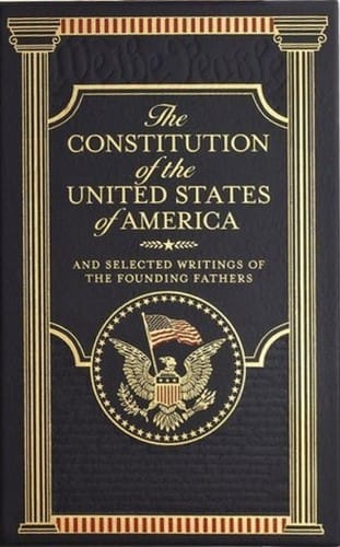 The Constitution of the United States of America and Selected Writings of the Founding Fathers
