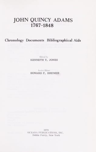 John Quincy Adams, 1767-1848; chronology, documents, bibliographical aids