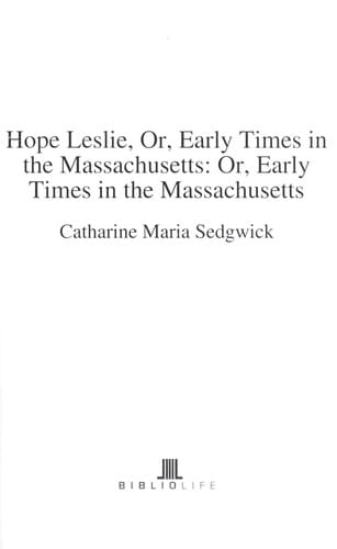 Hope Leslie, or, early times in Massachusetts