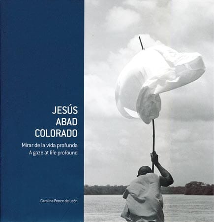 Jesús Abad Colorado : mirar de la vida profunda - 1. edición.