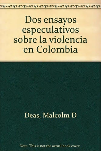 Dos ensayos especulativos sobre la violencia en Colombia - 1. Ed.