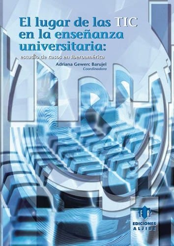 El lugar de las TIC en la enseñanza universitaria : estudio de casos en Iberoamérica
