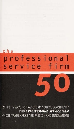 The professional service firm50, or, Fifty ways to transform your "department" into a professional service firm whose trademarks are passion and innovation!