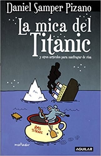 La mica del Titanic : y otros artículos para naufragar de risa