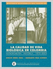 La calidad de vida biológica en Colombia : antropometría histórica, 1870-2003