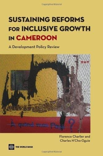 Sustaining reforms for inclusive growth in Cameroon : a development policy review