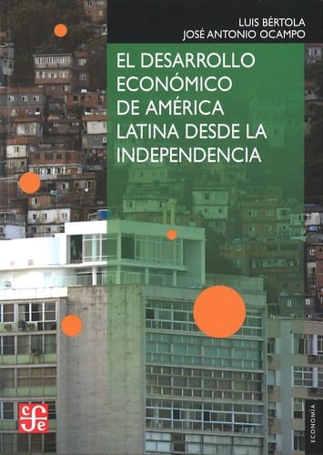 El desarrollo económico de América Latina desde la independencia - 1. ed.