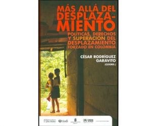 Más allá del desplazamiento : políticas, derechos y superación del desplazamiento forzado en Colombia - 1. ed.