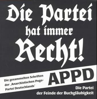 Die Partei hat immer Recht! Die gesammelten Schriften der APPD