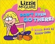 Don't Even Go There! (Lizzie McGuire)