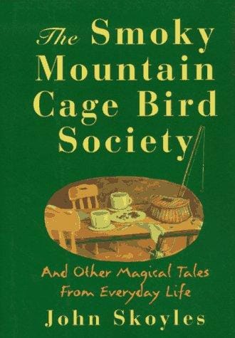The Smoky Mountain Cage Bird Society and other magical tales from everyday life