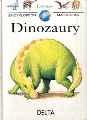 Dinozaury. Moja pierwsza encyklopedia