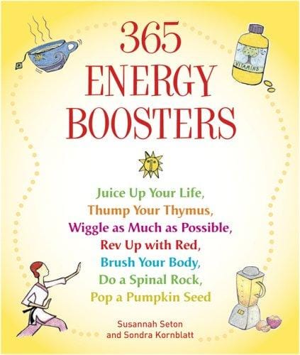 365 energy boosters : juice up your life, thump your thymus, wiggle as much as possible, rev up with red, brush your body, do a spinal rock, pop a pumpkin seed