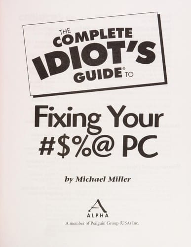 The complete idiot's guide to fixing your #$%@ PC