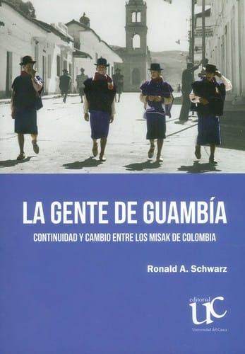 La gente de Guambía : continuidad y cambio entre los Misak de Colombia