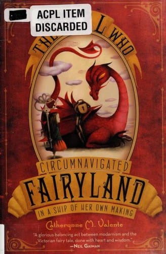 The Girl Who Circumnavigated Fairyland in a Ship of Her Own Making (Fairyland #1)