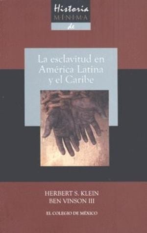 Historia mínima de la esclavitud en América Latina y en el Caribe - 2. edición