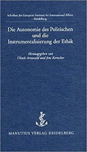 Die Autonomie des Politischen und die Instrumentalisierung der Ethik