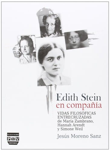 Edith Stein en compañía : vidas filosóficas entrecruzadas de María Zambrano, Hannah Arendt y Simone Weil 