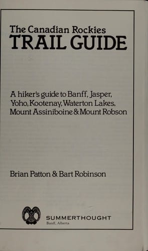 The Canadian Rockies trail guide : a hiker's guide to Banff, Jasper, Yoho, Kootenay, Waterton Lakes, Mount Assiniboine & Mount Robson