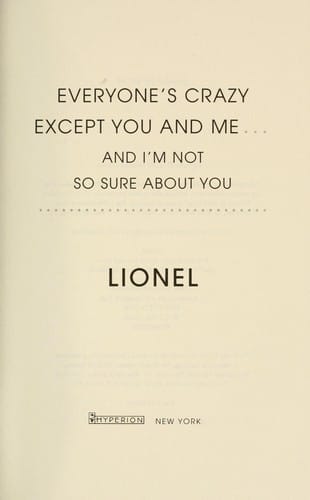 Everyone's crazy except you and me-- and I'm not so sure about you