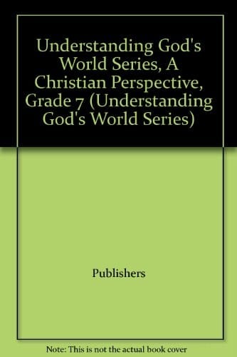Understanding God's World Series, A Christian Perspective, Grade 7 (Understanding God's World Series)