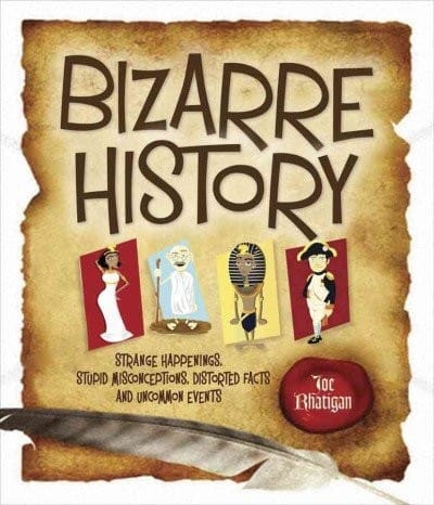 Bizarre History Strange Happenings. Stupid Misconceptions. Distorted Facts and Uncommon Events.jpg