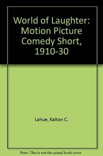 World of Laughter : The Motion Picture Comedy Short 1910-1930