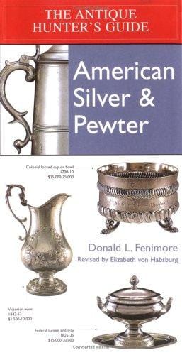 Antique Hunter's Guide to American Silver & Pewter
