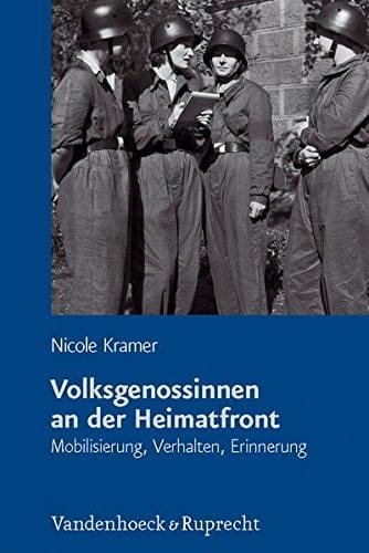 Volksgenossinnen an der Heimatfront: Mobilisierung, Verhalten, Erinnerung (Schriftenreihe der Historischen Kommission bei der Bayerischen Akademie der Wissenschaften)