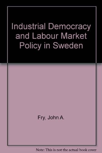 Industrial Democracy and Labour Market Policy in Sweden