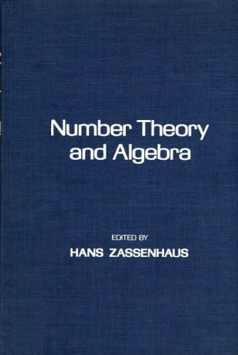 Number Theory and Algebra: Collected Papers Dedicated to Henry B. Mann, Arnold E. Ross, and Olga Taussky-Todd