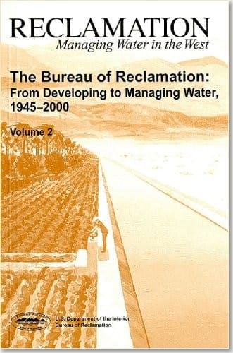 Bureau Of Reclamation: From Developing To Managing Water, 1945-2000 (Volume 2)