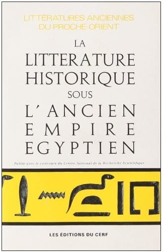 La Littérature historique sous l'ancien empire égyptien (Littératures anciennes du Proche-Orient) (French Edition)