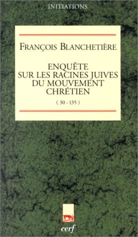 Enquête sur les racines juives du mouvement chrétien (30-135)