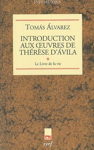 Introduction aux oeuvres de Thérèse d'Avila : Tome 1, le Livre de la vie