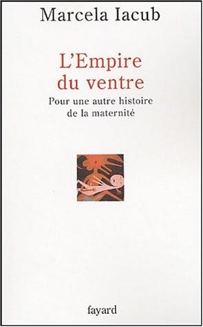 L'Empire du ventre : Pour une autre histoire de la maternité
