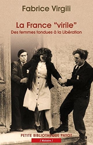 La France "virile" : Des femmes tondues à la Libération
