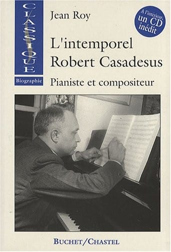 L'Intemporel Robert Casadesus. Pianiste et compositeur