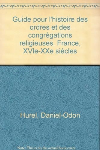 Guide pour l'Histoire des ordres et des congrégations religieuses (France, XVIe, XXe siècles)