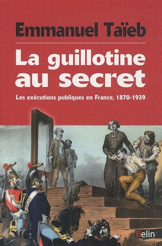 La guillotine au secret : Les exécutions publiques en France, 1870-1939