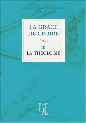 La grâce de croire : Tome 3, La théologie