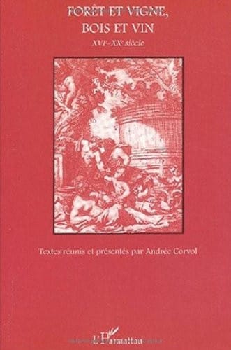 ForÃªt et vigne, bois et vin. XVIÃ¨me-XXÃ¨me siÃ¨cle (French Edition)