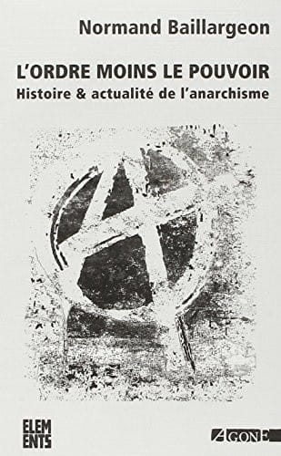 L'ordre moins le pouvoir : Histoire & actualité de l'anarchisme