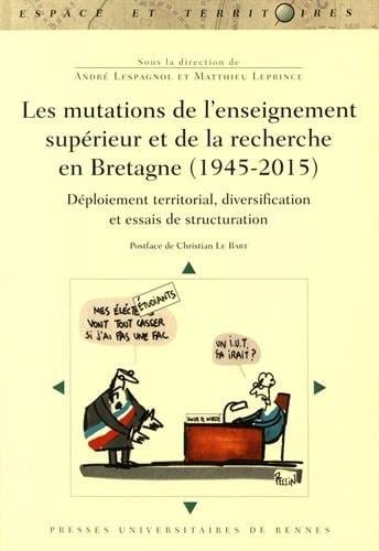 Les mutations de l'enseignement supérieur et de la recherche en Bretagne (1945-2015) : Déploiement territorial, diversification et essais de structuration