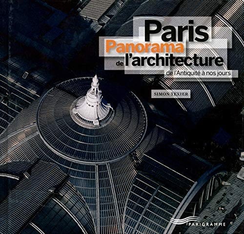 Paris : Panorama de l'architecture de l'Antiquité à nos jours