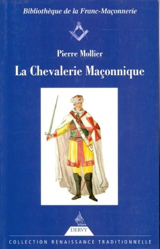 La Chevalerie maçonnique : Franc-maçonnerie, imaginaire chevaleresque et légende templière au siècle des Lumières